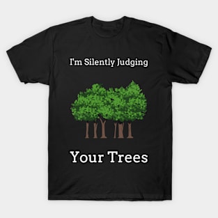 I'm Silently Judging Your Trees. #2 T-Shirt